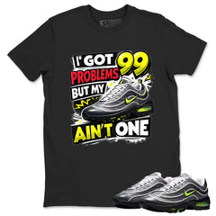 I Got 99 Problems Shirt To Match Air Max Joga Bonito Unisex Cotton Graphic Tee