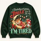Probably Just Gonna Jingle Some Of The Way I'm Tired Reindeer Sweatshirt