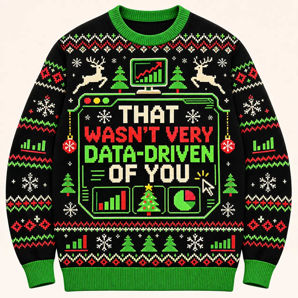 That Wasn't Very Data-Driven Of You Sweatshirt, Funny Data Analyst Xmas Sweater