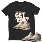 Did You Get Em Shirt To Match Air Jordan 3 Retro Laser Palomino Unisex Cotton Graphic Tee