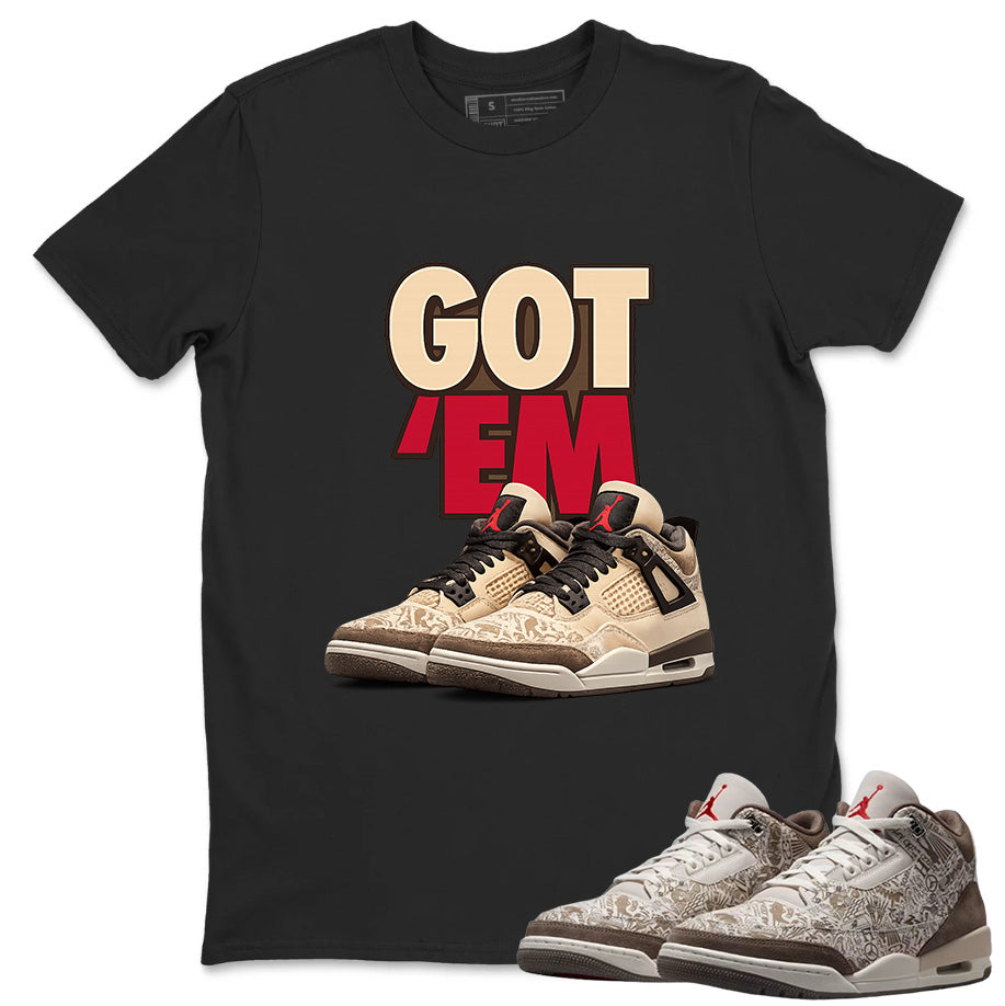 Got Em Sneaker Shirt To Match Air Jordan 3 Retro Laser Palomino Unisex Cotton Graphic Tee