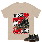 I Got 99 Problems Shirt To Match Air Foamposite Pro Black Camo Unisex Cotton Graphic Tee