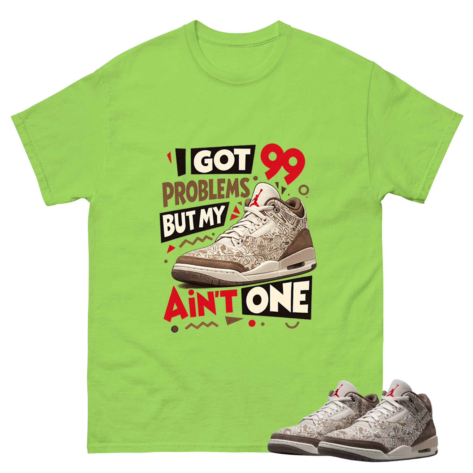 I Got 99 Problems Shirt To Match Air Jordan 3 Retro Laser Palomino Unisex Cotton Graphic Tee