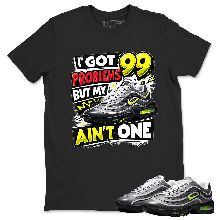 I Got 99 Problems Shirt To Match Air Max Joga Bonito Unisex Cotton Graphic Tee