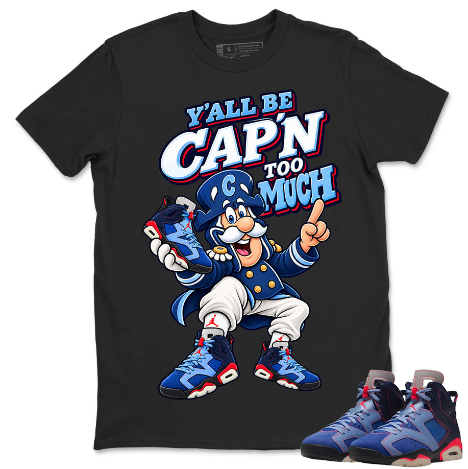 Y'all Be Capn Too Much Shirt To Match Air Jordan 6 x Awake NY Midnight Navy Unisex Cotton Graphic Tee