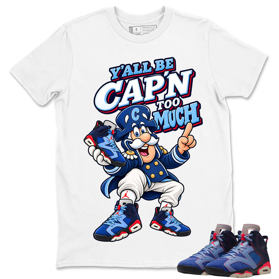 Y'all Be Capn Too Much Shirt To Match Air Jordan 6 x Awake NY Midnight Navy Unisex Cotton Graphic Tee