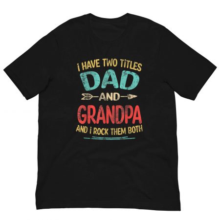 I Have Two Titles Dad And Grandpa Father's Day Shirt