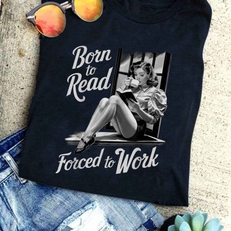 Born To Read Forced To Work - Librarian Reading T-Shirt