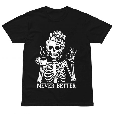 "Never Better" Skeleton Messy Bun Coffee Halloween Shirt For Women