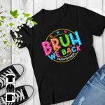 Bruh We Back Back To School Teachers Shirt